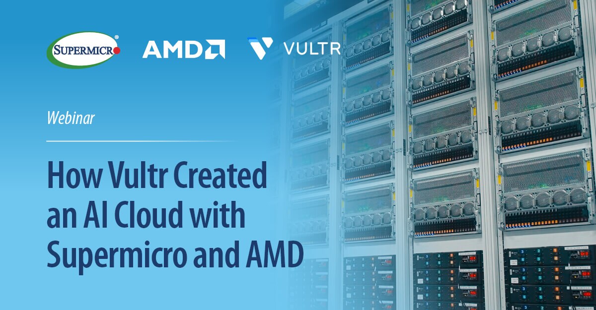 Supermicro +AMD + Vultrのウェビナー:「VultrがSupermicro AMDAIクラウドを構築した方法」(BrightTalk)
