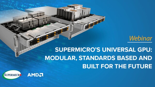 Webinar – Supermicro’s Universal GPU: Modular, Standards Based and Built for the Future